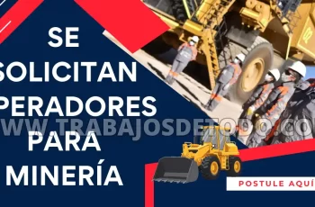 Están solicitando choferes, técnicos y operadores para sector minero