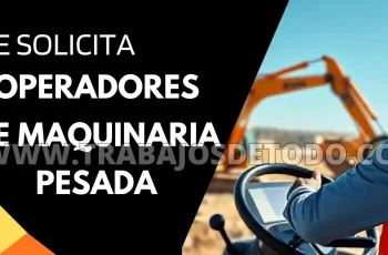 Se está solicitando operadores de maquinaria pesada. Ser responsable